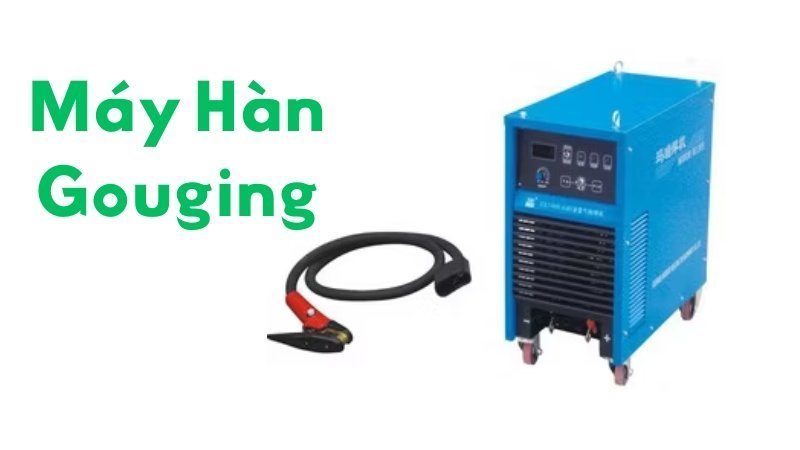 Máy Hàn Gouging Là Gì Tại Sao Nên Chọn Sản Phẩm Từ Hàn Quốc